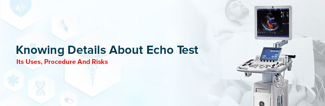 Knowing Details About ECHO Test, Its Uses, Procedure And Risks